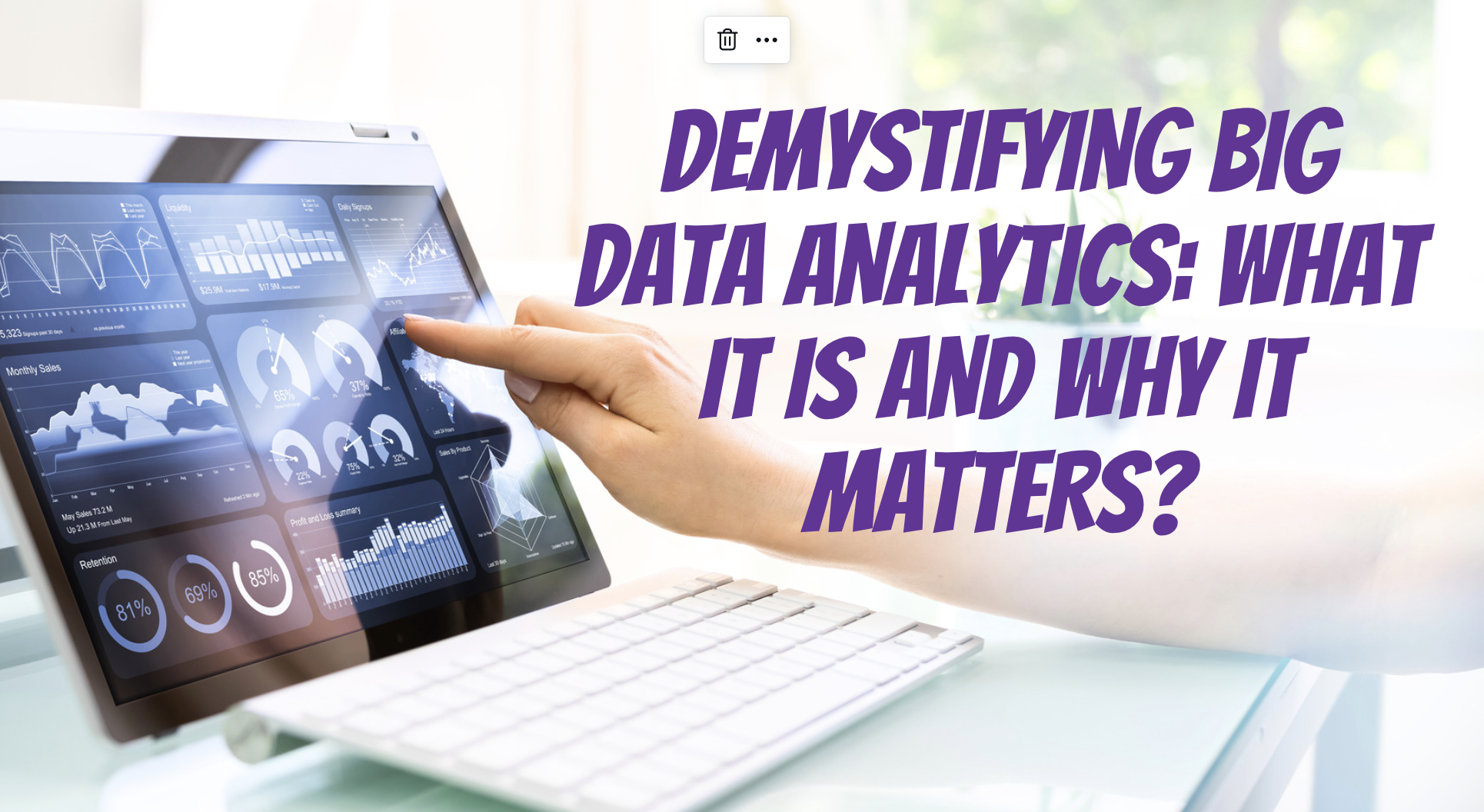 Demystifying Big Data Analytics: What It Is and Why It Matters?